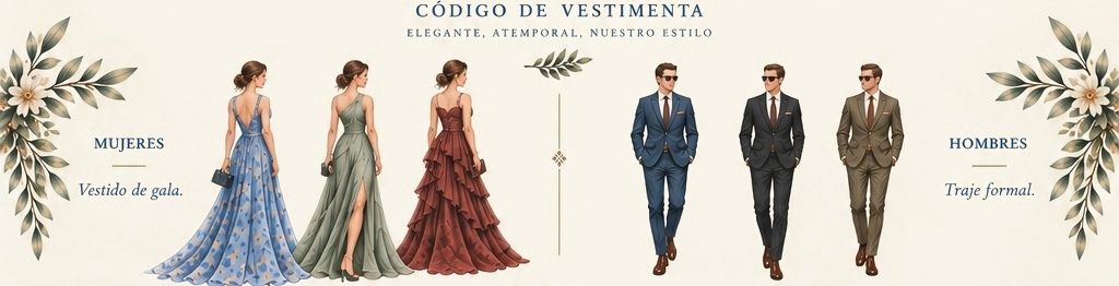 Código de vestimenta: elegante, atemporal, nuestro estilo. Mujeres: vestido de gala. Hombres: traje formal.